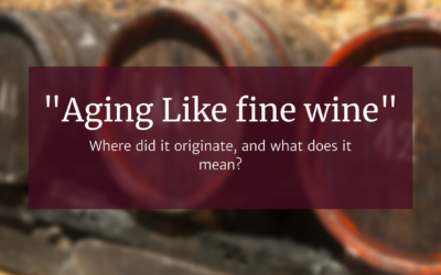 Where Does the Phrase “Aging Like Fine Wine” Originate?
